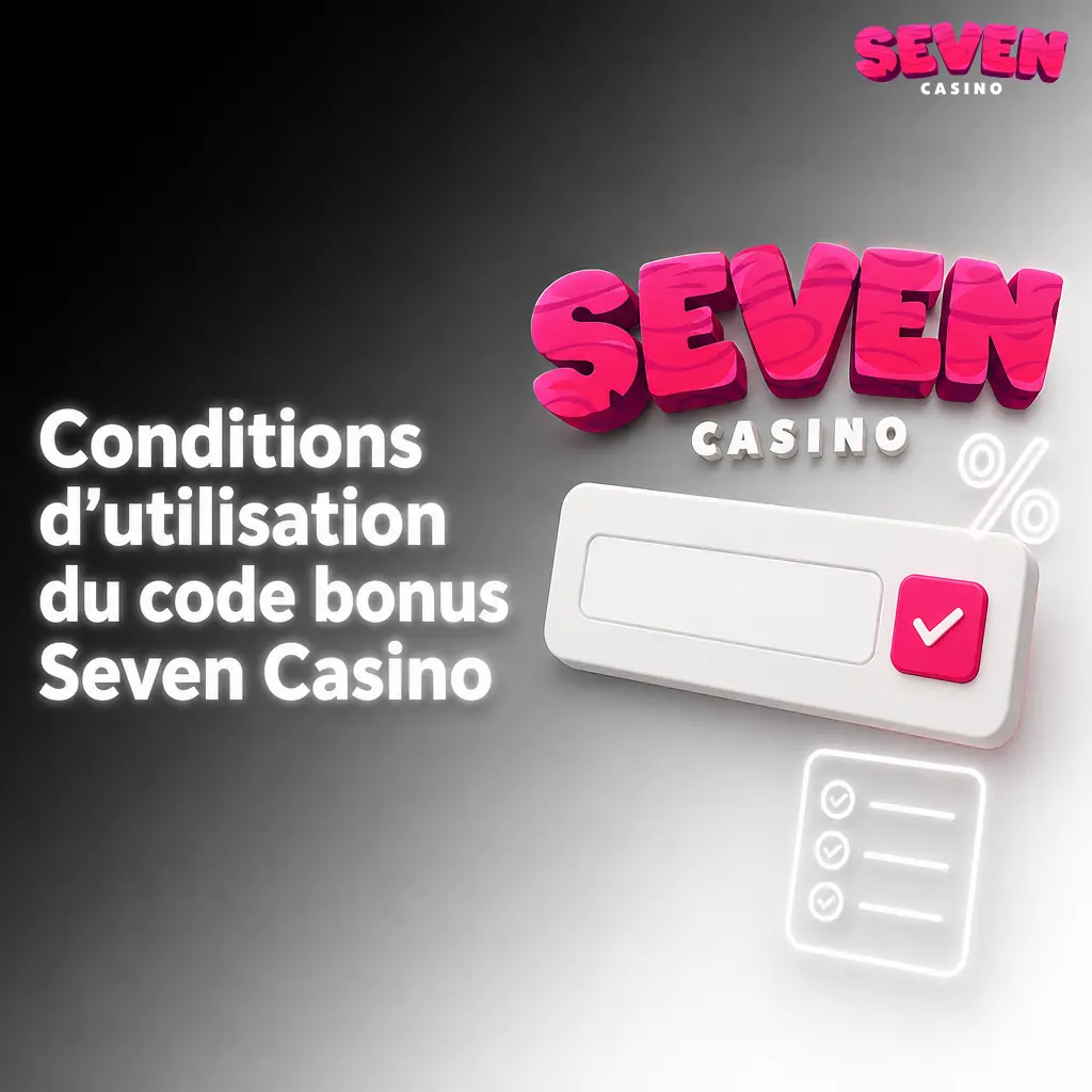 Conditions d'utilisation du code bonus Seven Casino : dépôt minimum, mise maximale, exigence de mise et durée de validité